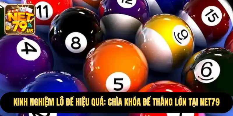 Kinh Nghiệm Lô Đề Hiệu Quả: Chìa Khóa Để Thắng Lớn Tại Net79 10 kinh nghiệm lô đề