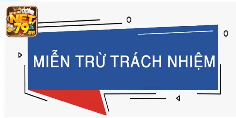 Chính Sách Miễn Trừ Trách Nhiệm NET79 Và Điều Khoản Cần Biết 1 Tổng quan về chính sách miễn trừ trách nhiệm NET79