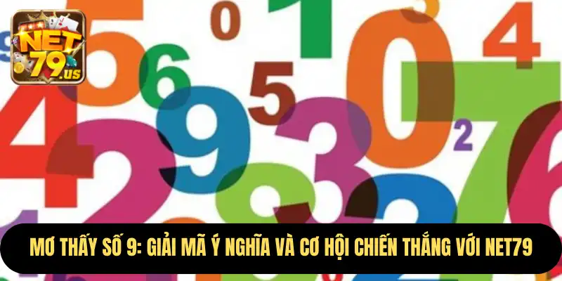 Mơ Thấy Số 9: Giải Mã Ý Nghĩa Và Cơ Hội Chiến Thắng Với Net79 4 Mơ Thấy Số 9